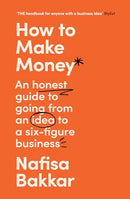 How To Make Money: A New, Honest Guide to Starting and Building a Six-Figure, Successful Business