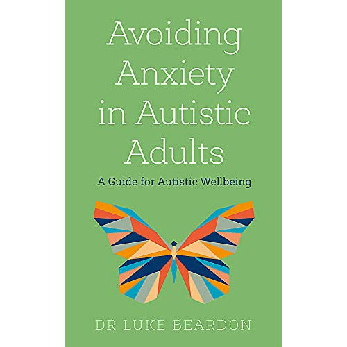 Avoiding Anxiety in Autistic Adults: A Guide for Autistic Wellbeing