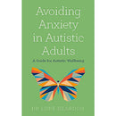 Avoiding Anxiety in Autistic Adults: A Guide for Autistic Wellbeing