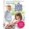 The Good Stuff: Delicious recipes and tips for happier and healthier children