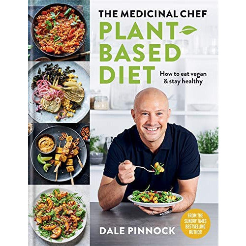 The Medicinal Chef: Plant-based Diet How to eat vegan & stay healthy by Dale Pinnock