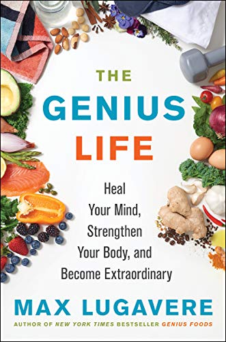 The Genius Life: Heal Your Mind, Strengthen Your Body, and Become Extraordinary: 2 (Genius Living, 2)