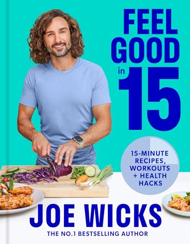 Feel Good in 15: The new how-to guide from best-selling author and fitness coach with tips, tricks and recipes to boost your health and well-being