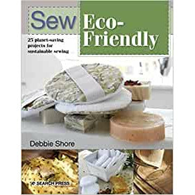 Sew Eco-Friendly : 25 Reusable Projects for Sustainable Sewing