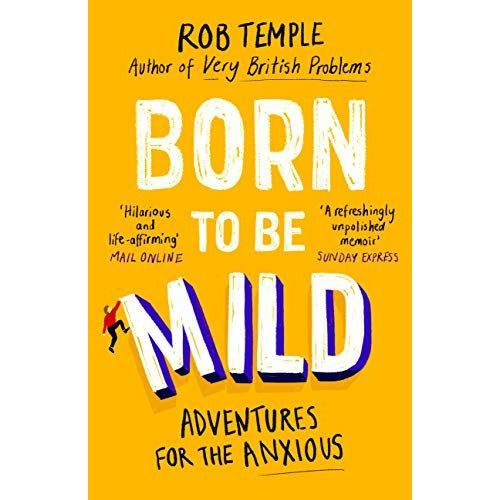 Born to be Mild: Adventures for the Anxious by Rob Temple