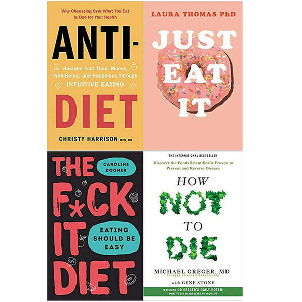 Anti Diet, Just Eat It, The F*ck It Diet [Hardcover], How Not To Die 4 Books Collection Set