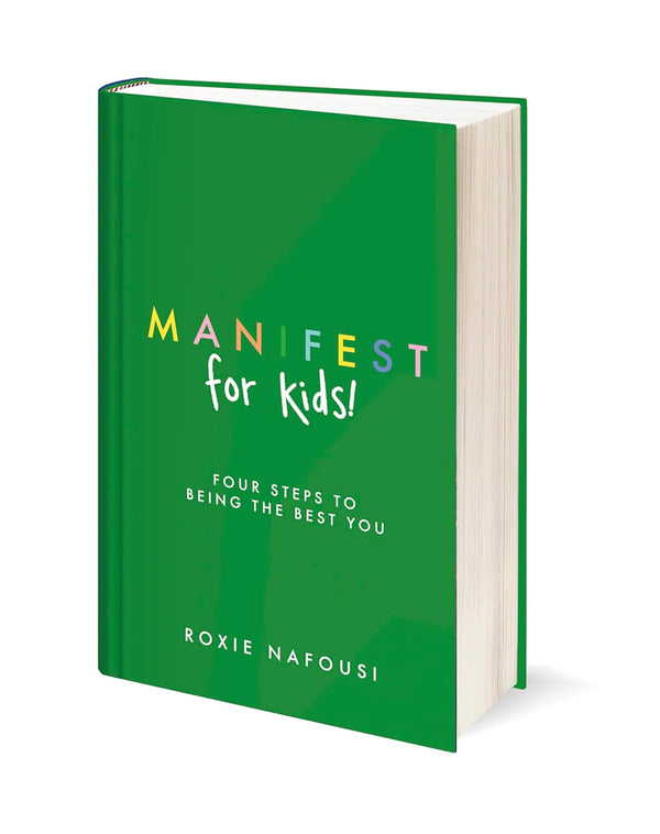 Manifest for Kids: Four steps to being the best you by Roxie Nafousi