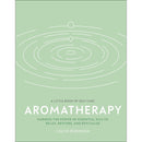 Aromatherapy: Harness the Power of Essential Oils to Relax, Restore, and Revitalise (A Little Book of Self Care)