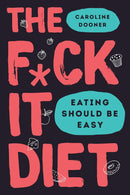 The F*ck It Diet: Eating Should Be Easy and Just Eat It 2 Books Collection Set By Caroline Dooner and laura thomas