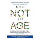 How Not to Age: The Scientific Approach to Getting Healthier as You Get Older