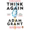 Think Again: The Power of Knowing What You Don't Know by Adam Grant