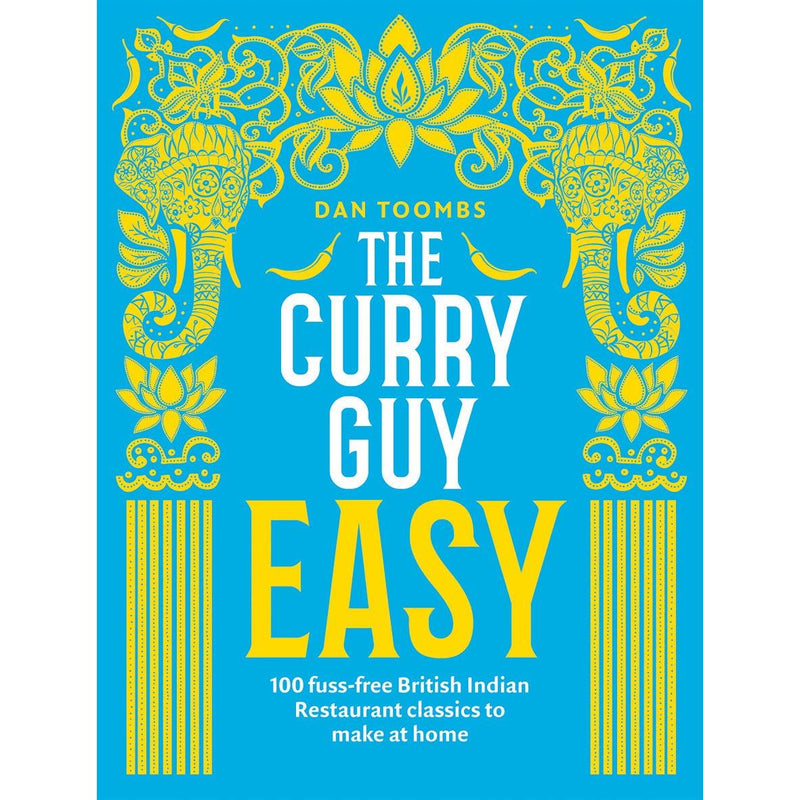 The Curry Guy Easy: 100 fuss-free British Indian Restaurant classics to make at home