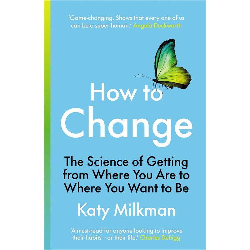 How to Change: The Science of Getting from Where You Are to Where You Want to Be