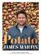 Potato: Baked, Mashed, Roast, Fried - Over 100 Recipes Celebrating Potatoes by James Martin