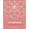 Ayurveda: An Ancient System of Holistic Health to Bring Balance and Wellness to Your Life (A Little Book of Self Care)