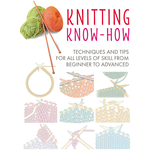 Knitting Know-How: Techniques and tips for all levels of skill from beginner to advanced (Craft Know-How)