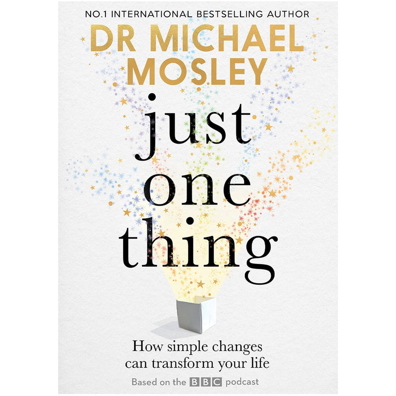 Just One Thing: How simple changes can transform your life by Dr Michael Mosley