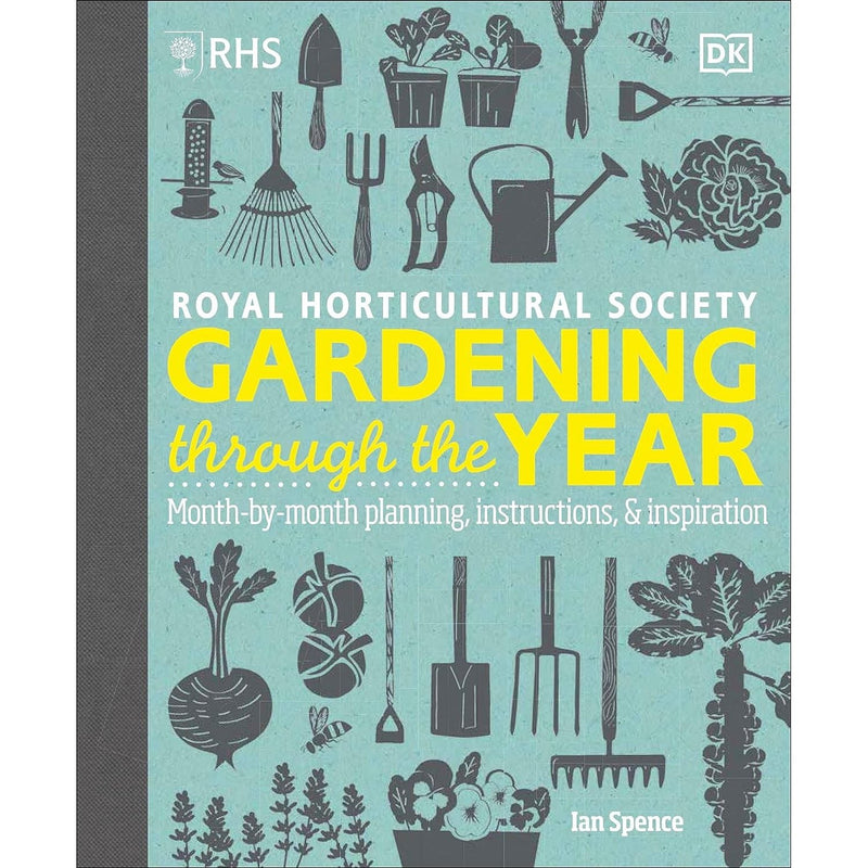 RHS Gardening Through the Year: Month-by-month Planning Instructions and Inspiration