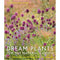 Dream Plants for the Natural Garden: Over 1,200 Beautiful and Reliable Plants for a Natural Garden