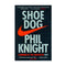 Shoe Dog: A Memoir by the Creator of NIKE by Phil Knight