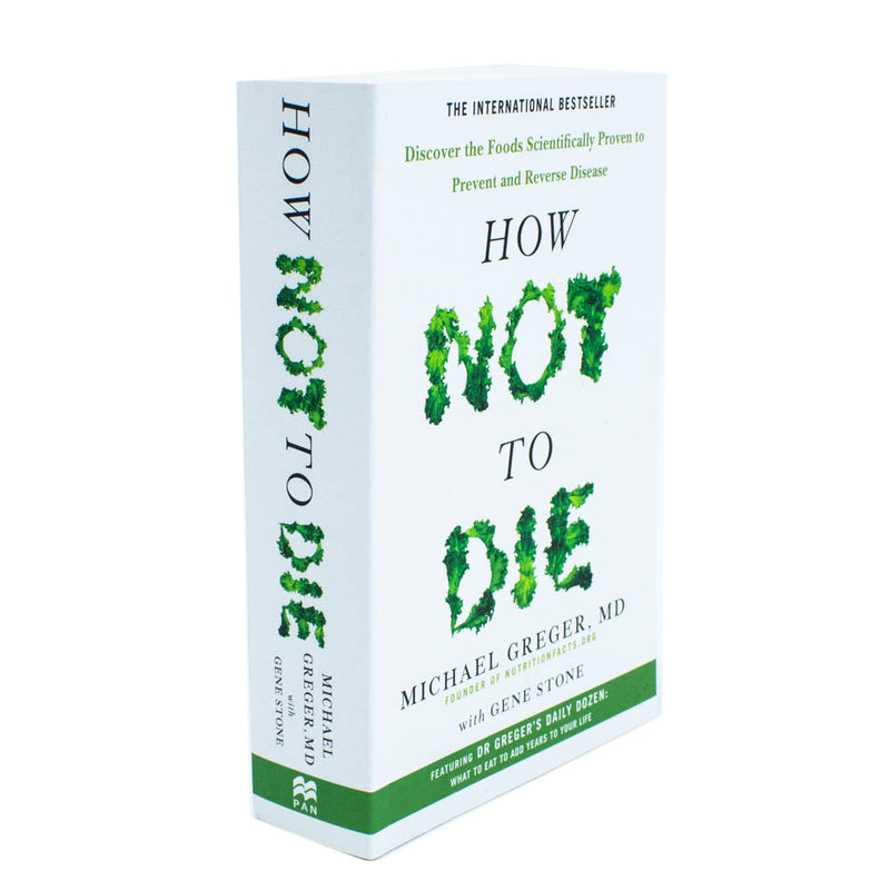 How Not to Die: Discover the Foods Scientifically Proven to Prevent and Reverse Disease