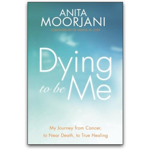 Dying to Be Me by Anita Moorjani