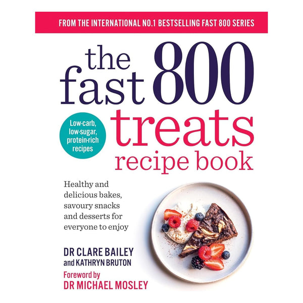 The Fast 800 Treats Recipe Book by Dr Clare Bailey, Dr Michael Mosley (The Fast 800 series)