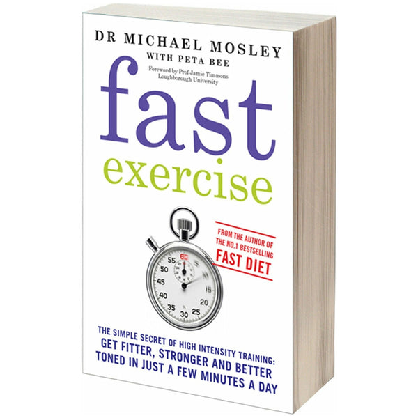 Fast Exercise: The simple secret of high intensity training: get fitter, stronger and better toned in just a few minutes a day