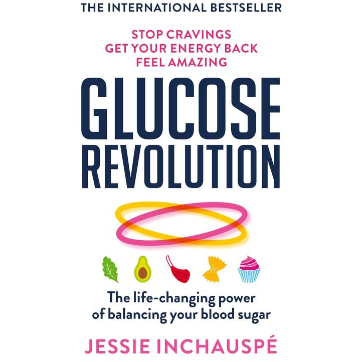 Glucose Revolution: The life-changing power of balancing your blood sugar by Jessie Inchauspe