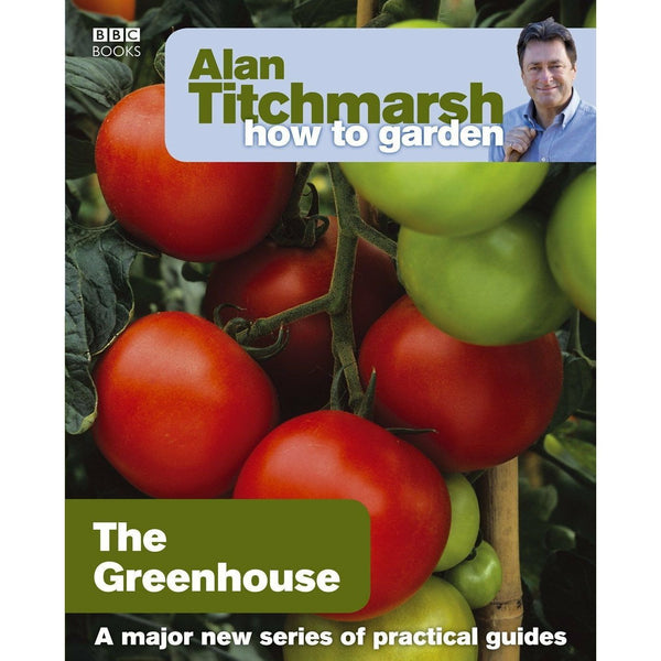 Alan Titchmarsh How to Garden: Greenhouse Gardening