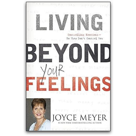 Living Beyond Your Feelings : Controlling Emotions So They Don't Control You