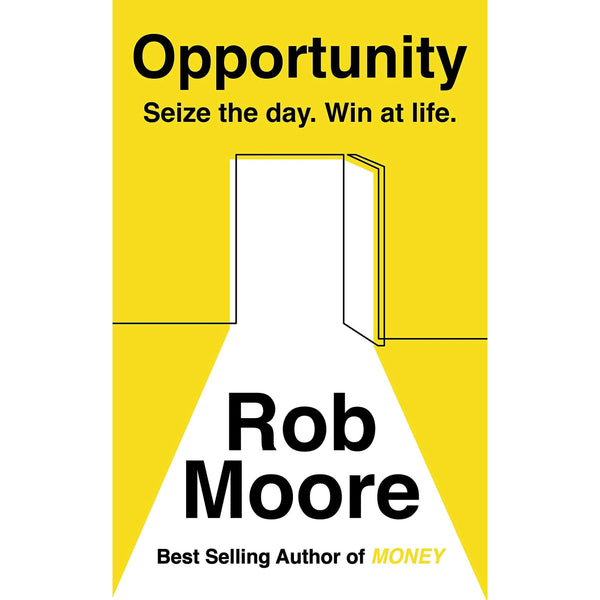 Opportunity: Seize The Day. Win At Life by Rob Moore