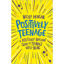 Positively Teenage: A positively brilliant guide to teenage well-being by Nicola Morgan