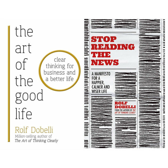 The Art of the Good Life and Stop Reading the News 2 Books Collection Set by Rolf Dobelli