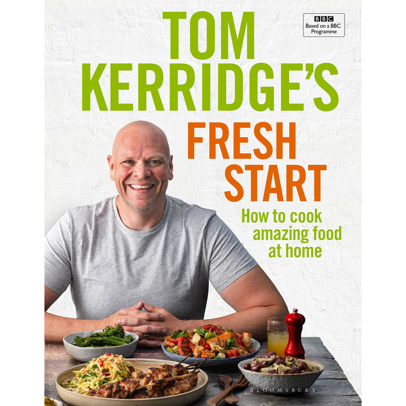 Tom Kerridge's Fresh Start: Eat well every day with all the recipes from Toms BBC TV series and more by Tom Kerridge