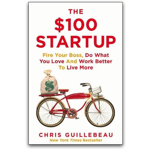 The $100 Startup: Fire Your Boss, Do What You Love and Work Better To Live More