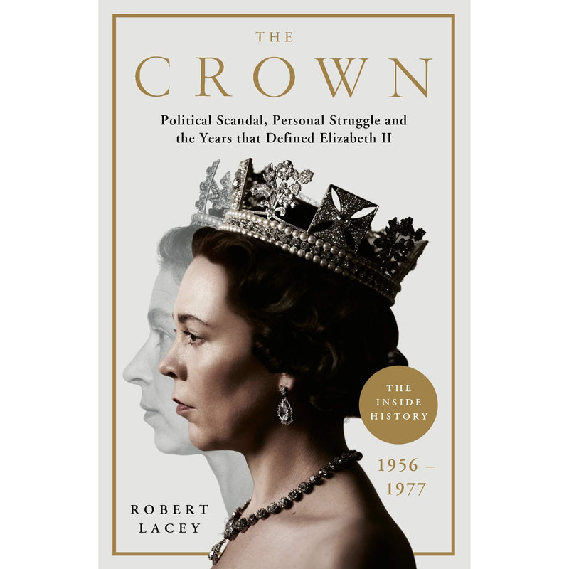 The Crown: The Official History Behind the Hit NETFLIX Series: Political Scandal, Personal Struggle and the Years that Defined Elizabeth II, 1956-1977