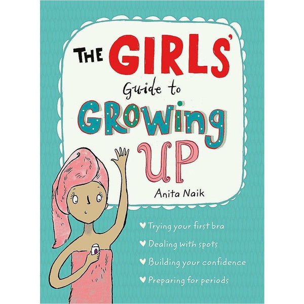 The Girls Guide to Growing Up by Anita Naik