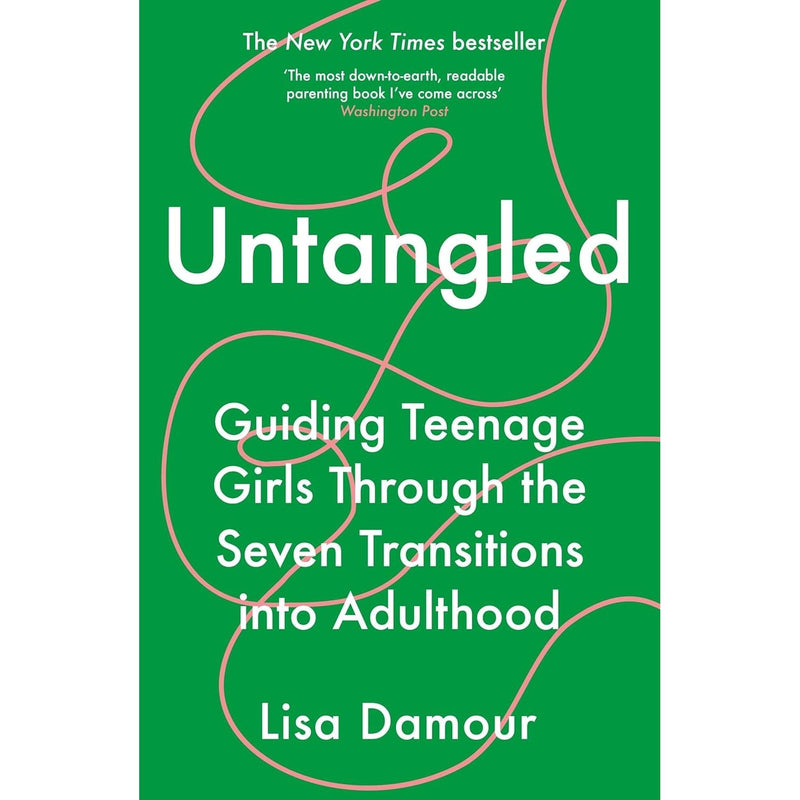 Untangled : Guiding Teenage Girls Through the Seven Transitions into Adulthood by Lisa Damour