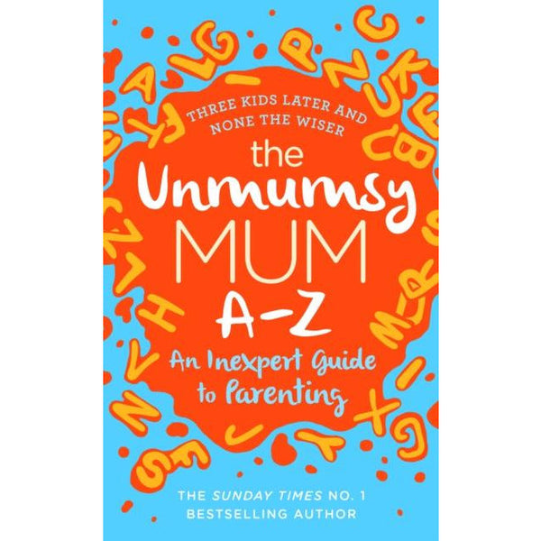 The Unmumsy Mum A-Z - An Inexpert Guide to Parenting by Sarah Turner